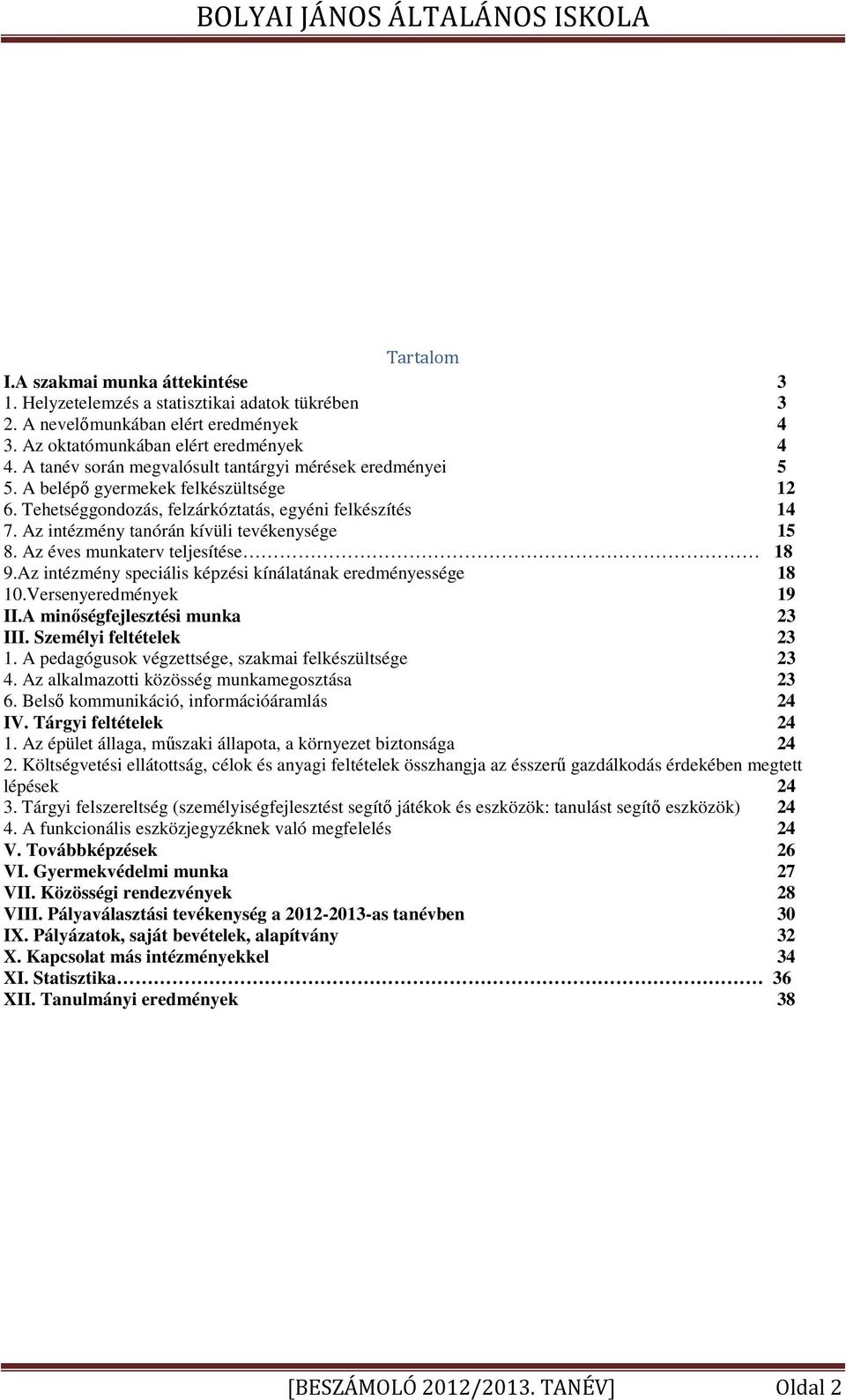 Az intézmény tanórán kívüli tevékenysége 15 8. Az éves munkaterv teljesítése 18 9.Az intézmény speciális képzési kínálatának eredményessége 18 10.Versenyeredmények 19 II.