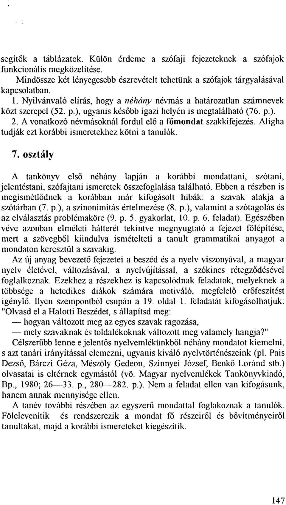 A vonatkozó névmásoknál fordul elő a főmondat szakkifejezés. Aligha tudják ezt korábbi ismeretekhez kötni a tanulók. 7.