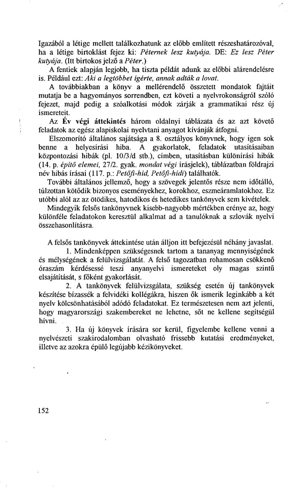 A továbbiakban a könyv a mellérendelő összetett mondatok fajtáit mutatja be a hagyományos sorrendben, ezt követi a nyelvrokonságról szóló fejezet, majd pedig a szóalkotási módok zárják a grammatikai