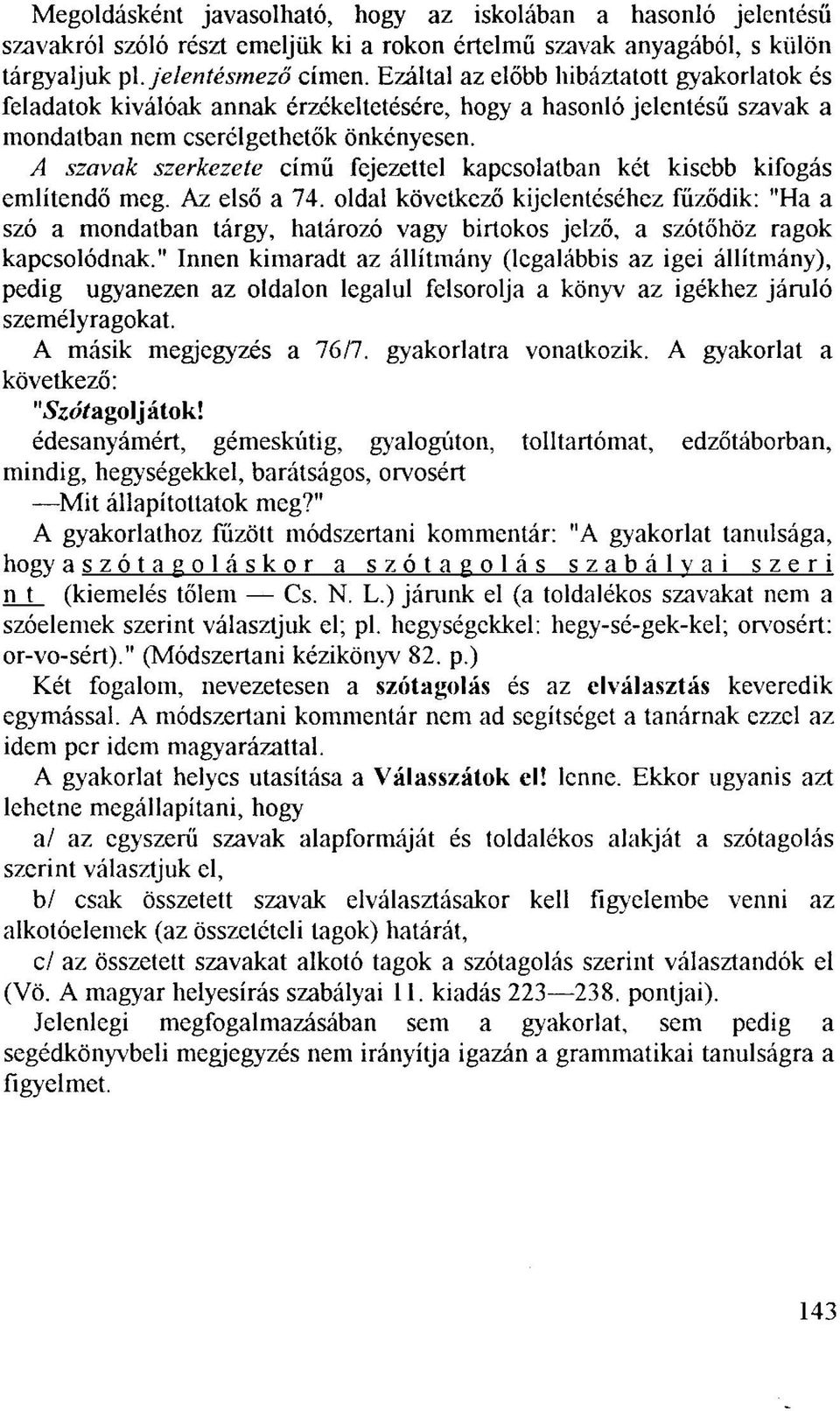 A szavak szerkezete című fejezettel kapcsolatban két kisebb kifogás említendő meg. Az első a 74.