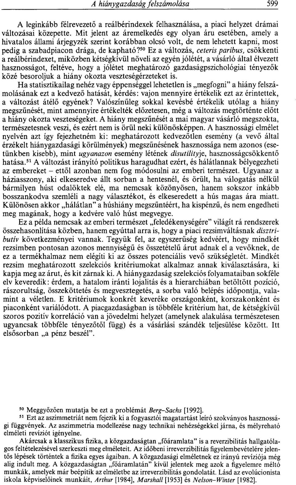 50 Ez a változás, ceterisparibus, csökkenti a reálbérindexet, miközben kétségkívül növeli az egyén jólétét, a vásárló által élvezett hasznosságot, feltéve, hogy a jólétet meghatározó