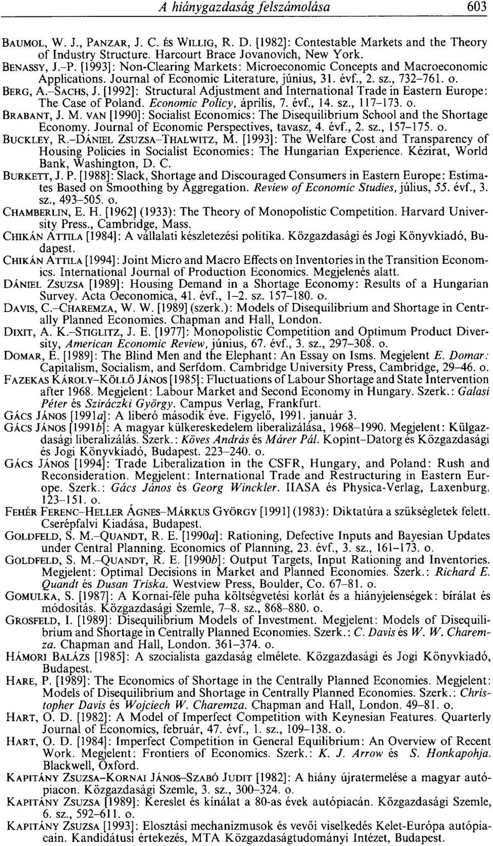 [1992]: Structural Adjustment and International Trade in Eastern Europe: The Case of Poland. Economic Policy, április, 7. évf., 14. sz., 117-173. o. BRABANT, J. M.