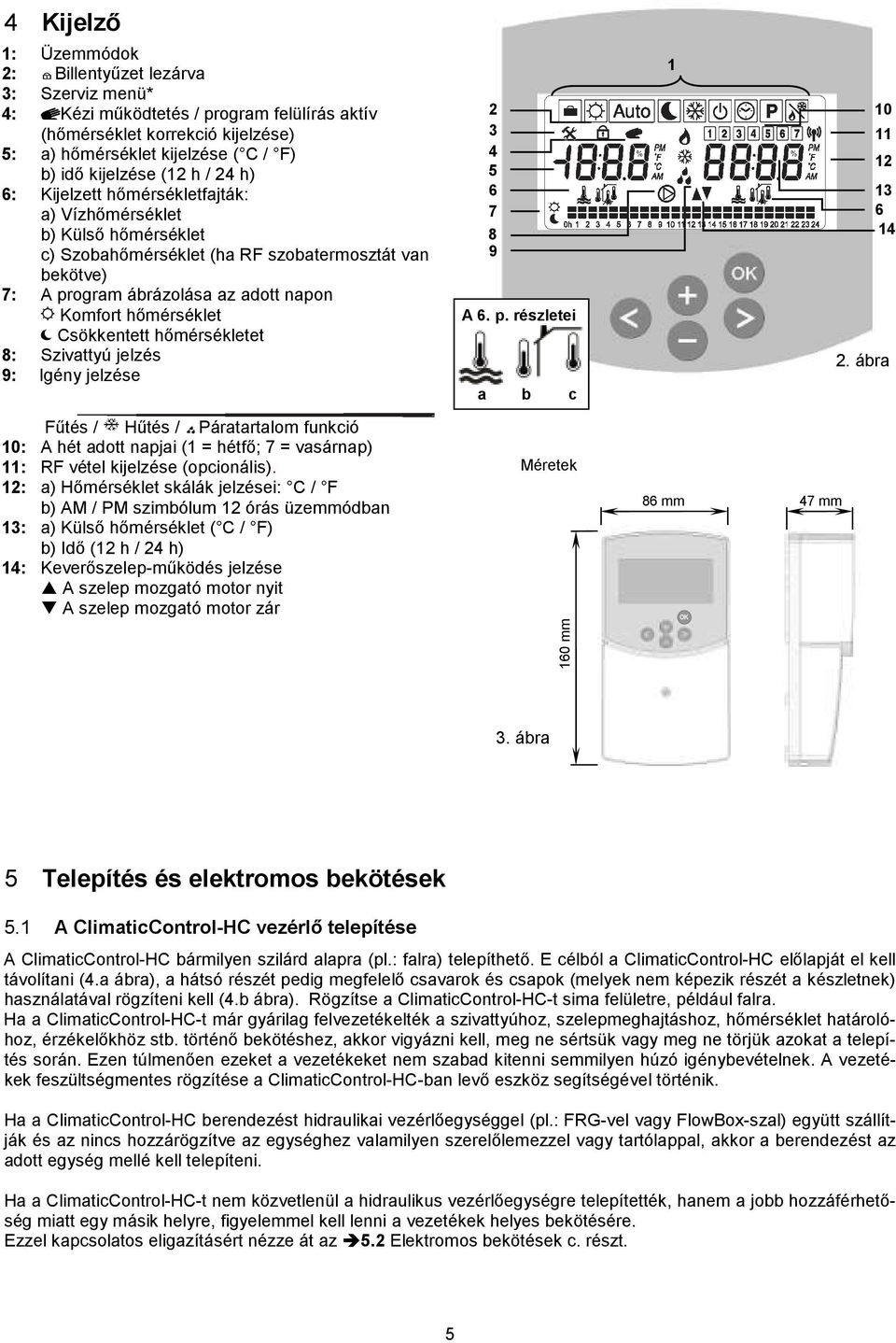 Csökkentett hőmérsékletet 8: Szivattyú jelzés 9: Igény jelzése 2 3 4 5 6 7 8 9 A 6. p. részletei a b c 1 10 11 12 13 6 14 2.