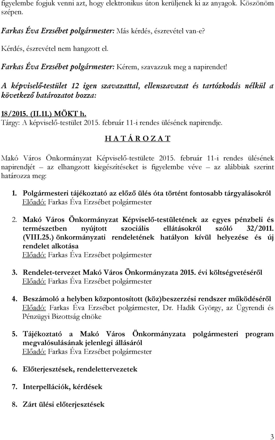 ) MÖKT h. Tárgy: A képviselő-testület 2015. február 11-i rendes ülésének napirendje. H A T Á R O Z A T Makó Város Önkormányzat Képviselő-testülete 2015.