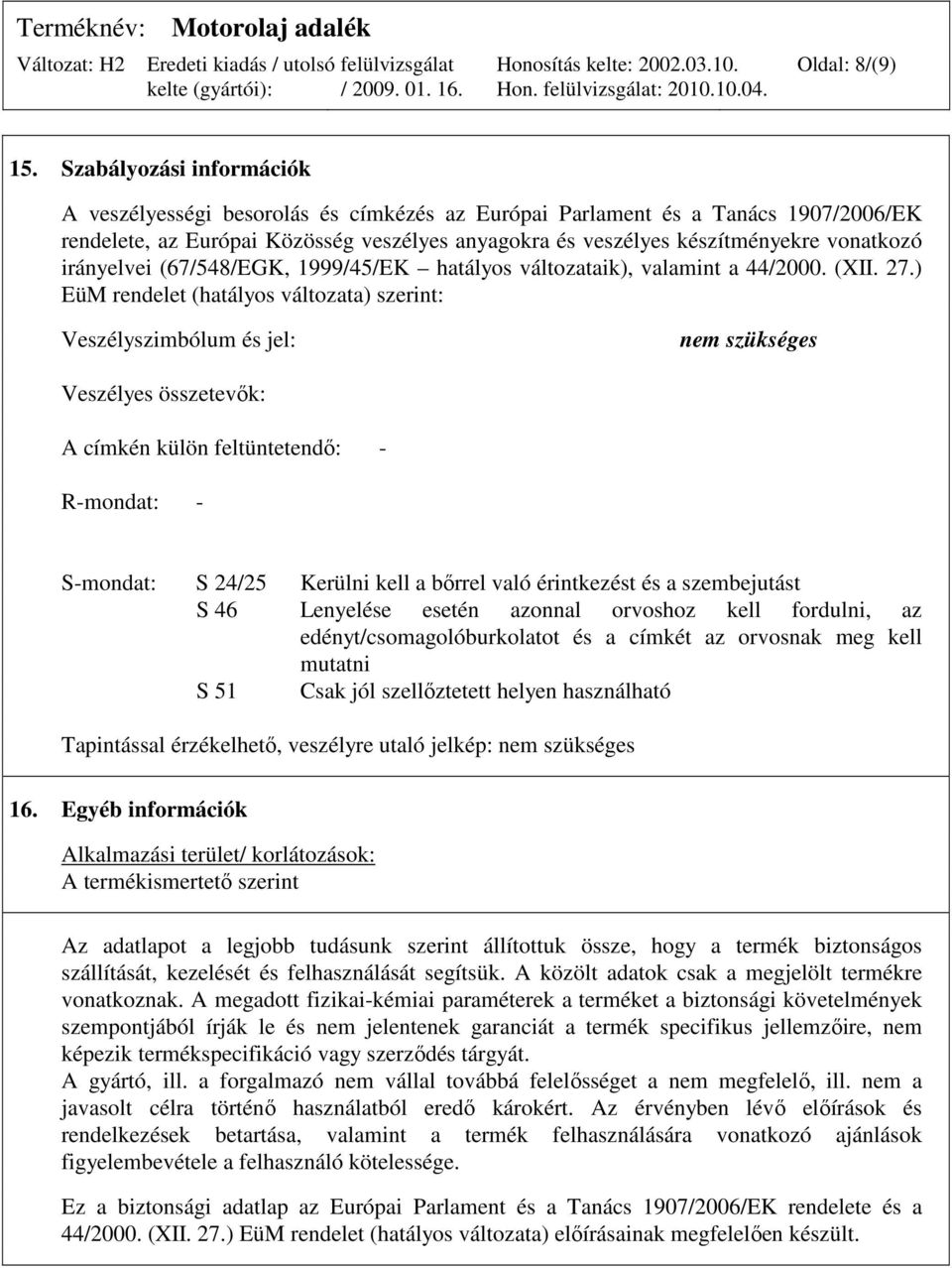 irányelvei (67/548/EGK, 1999/45/EK hatályos változataik), valamint a 44/2000. (XII. 27.