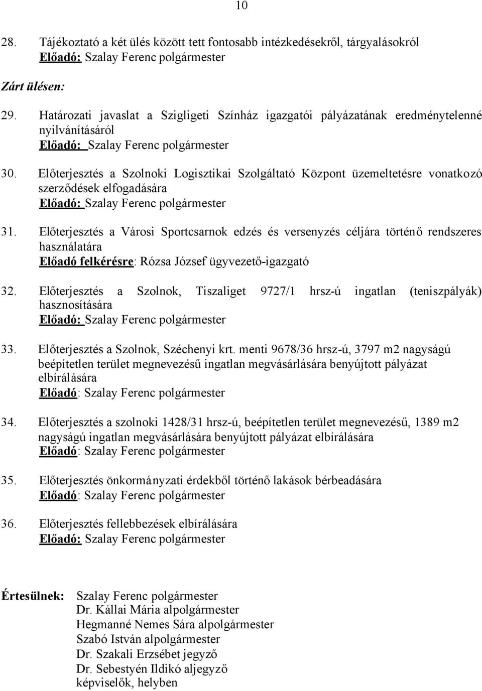 Előterjesztés a Szolnoki Logisztikai Szolgáltató Központ üzemeltetésre vonatkozó szerződések elfogadására Előadó: Szalay Ferenc polgármester 31.