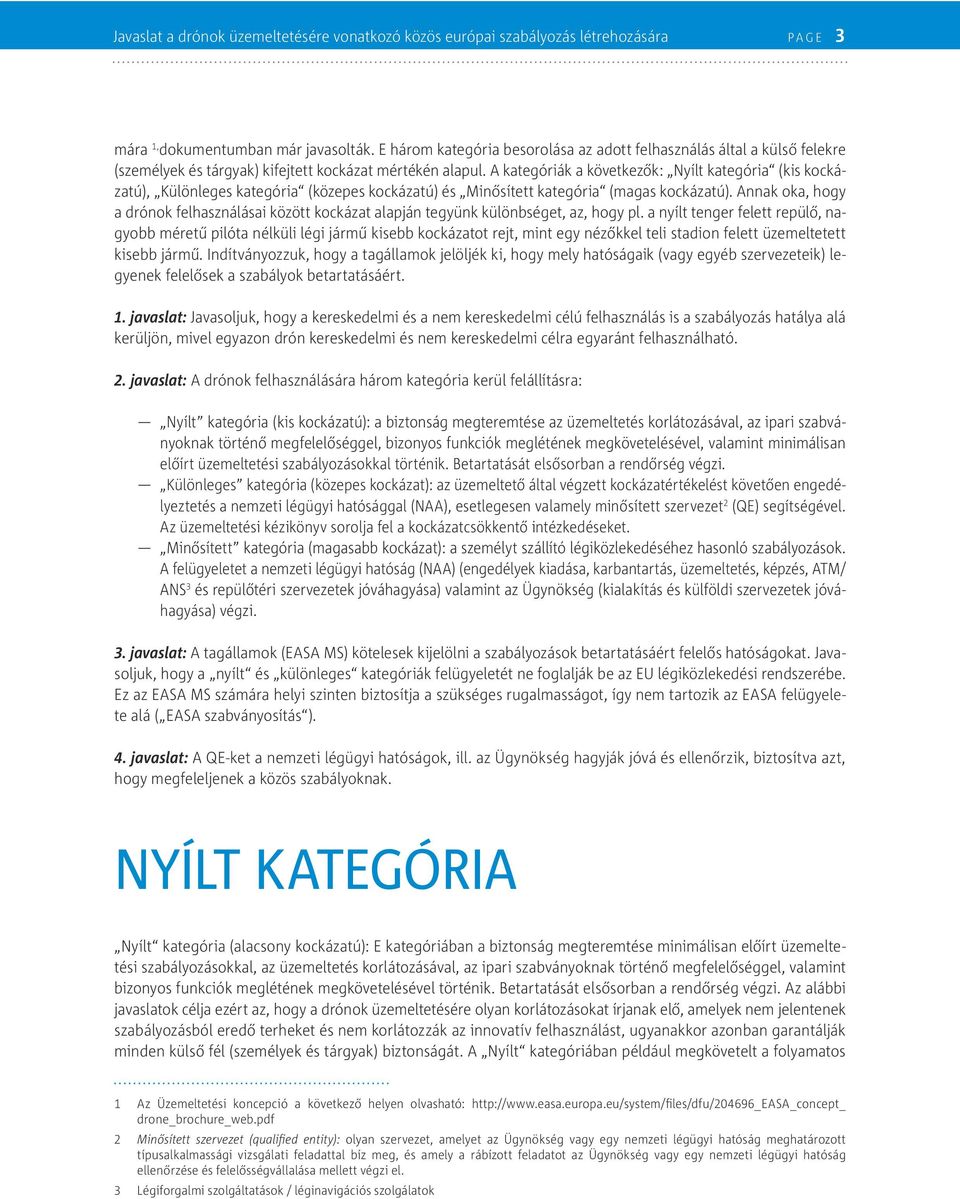 A kategóriák a következők: Nyílt kategória (kis kockázatú), Különleges kategória (közepes kockázatú) és Minősített kategória (magas kockázatú).