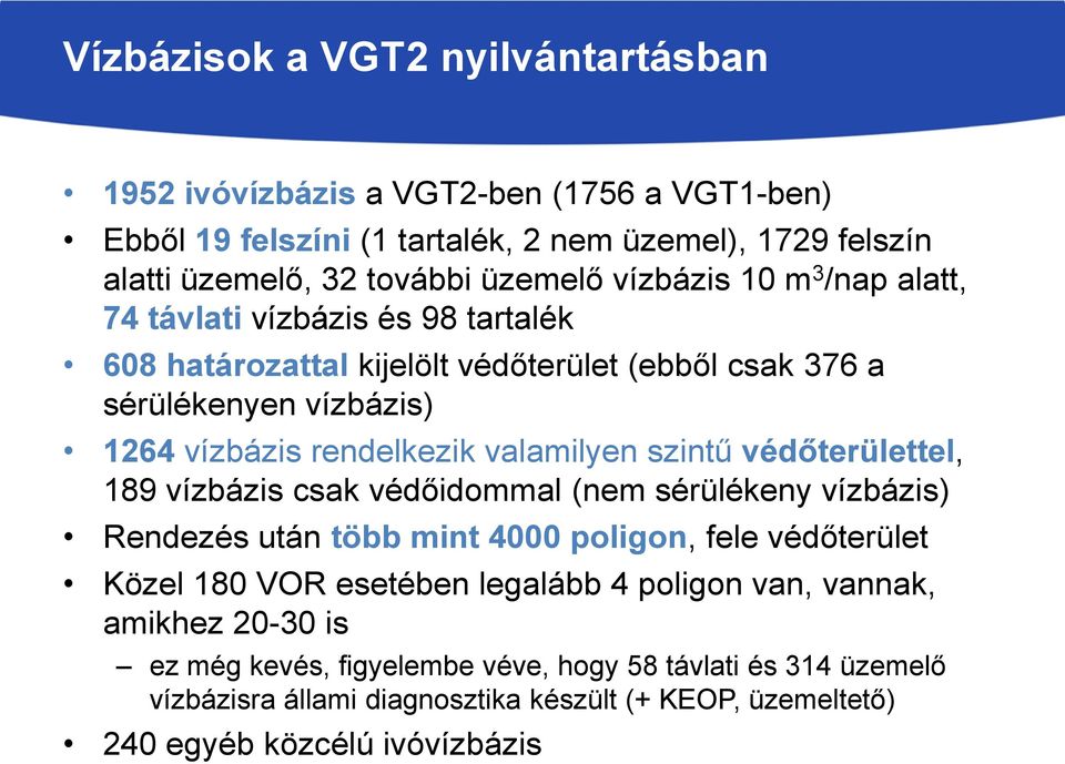 valamilyen szintű védőterülettel, 189 vízbázis csak védőidommal (nem sérülékeny vízbázis) Rendezés után több mint 4000 poligon, fele védőterület Közel 180 VOR esetében legalább