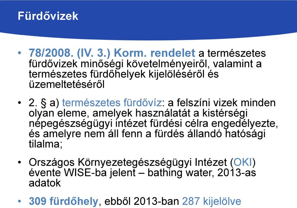 2. a) természetes fürdővíz: a felszíni vizek minden olyan eleme, amelyek használatát a kistérségi népegészségügyi intézet