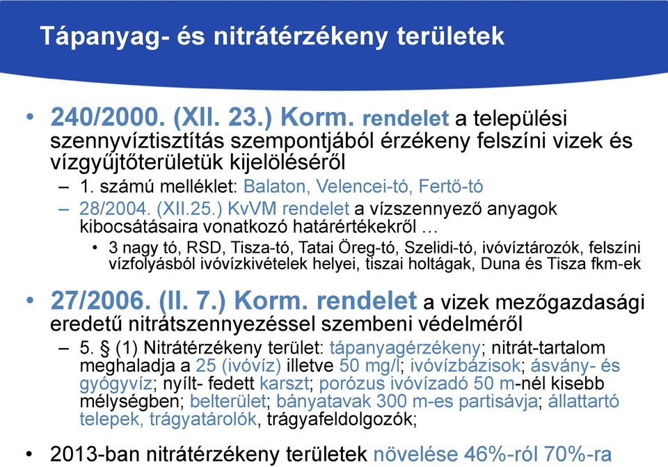 ) KvVM rendelet a vízszennyező anyagok kibocsátásaira vonatkozó határértékekről 3 nagy tó, RSD, Tisza-tó, Tatai Öreg-tó, Szelidi-tó, ivóvíztározók, felszíni vízfolyásból ivóvízkivételek helyei,