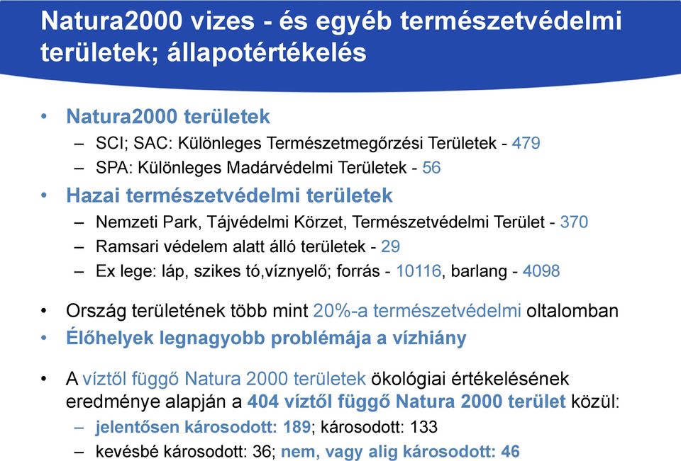 tó,víznyelő; forrás - 10116, barlang - 4098 Ország területének több mint 20%-a természetvédelmi oltalomban Élőhelyek legnagyobb problémája a vízhiány A víztől függő Natura 2000