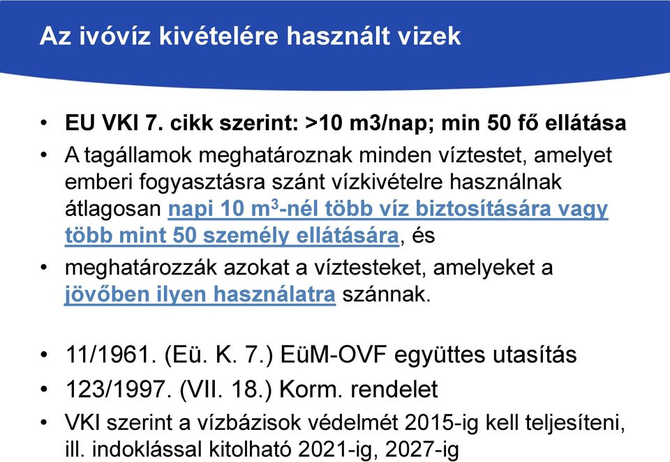 használnak átlagosan napi 10 m 3 -nél több víz biztosítására vagy több mint 50 személy ellátására, és meghatározzák azokat a víztesteket,