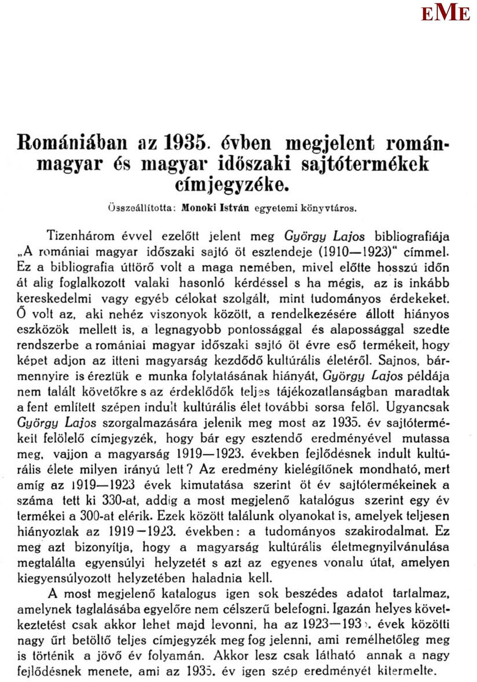 z a bibliográfia úttörő volt a maga nemében, mivel előtte hosszú időn át alig foglalkozott valaki hasonló kérdéssel s ha mégis, az is inkább kereskedelmi vagy egyéb célokat szolgált, mint tudományos