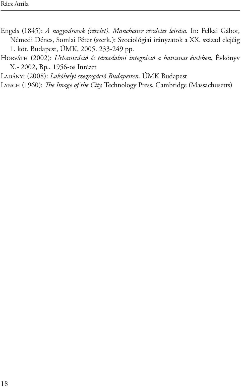 Budapest, ÚMK, 2005. 233-249 pp. Horváth (2002): Urbanizáció és társadalmi integráció a hatvanas években, Évkönyv X.