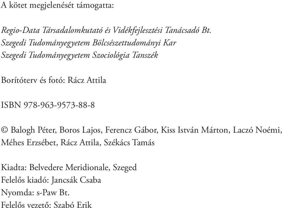 Attila ISBN 978-963-9573-88-8 Balogh Péter, Boros Lajos, Ferencz Gábor, Kiss István Márton, Laczó Noémi, Méhes