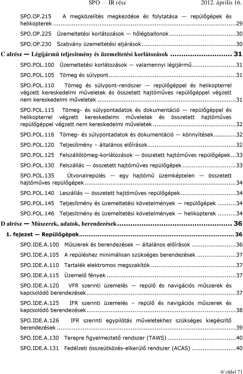 100 Üzemeltetési korlátozások valamennyi légijármű... 31 SPO.POL.