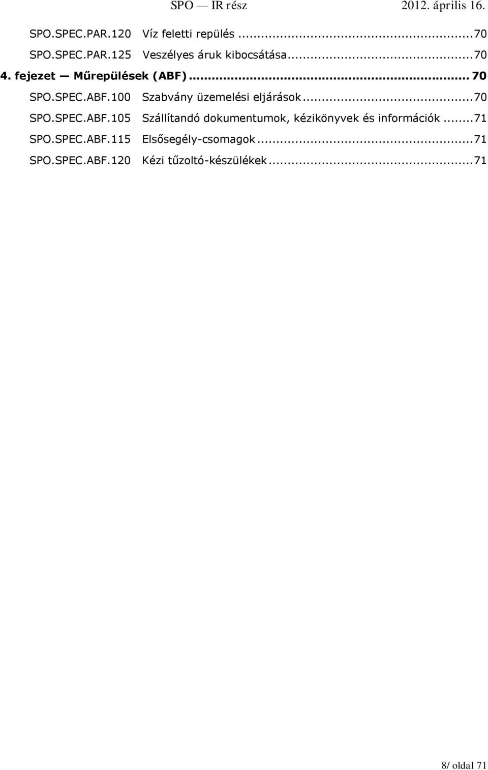 .. 70 SPO.SPEC.ABF.105 Szállítandó dokumentumok, kézikönyvek és információk... 71 SPO.
