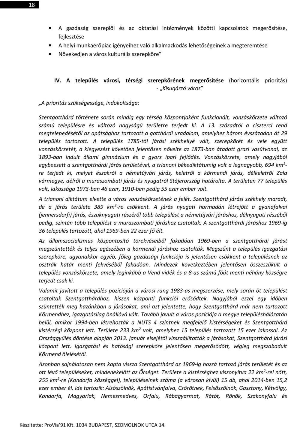 A település városi, térségi szerepkörének megerősítése (horizontális prioritás) - Kisugárzó város A prioritás szükségessége, indokoltsága: Szentgotthárd története során mindig egy térség