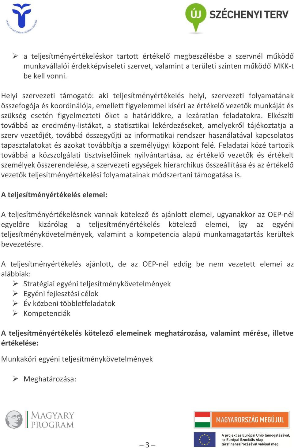 figyelmezteti őket a határidőkre, a lezáratlan feladatokra.