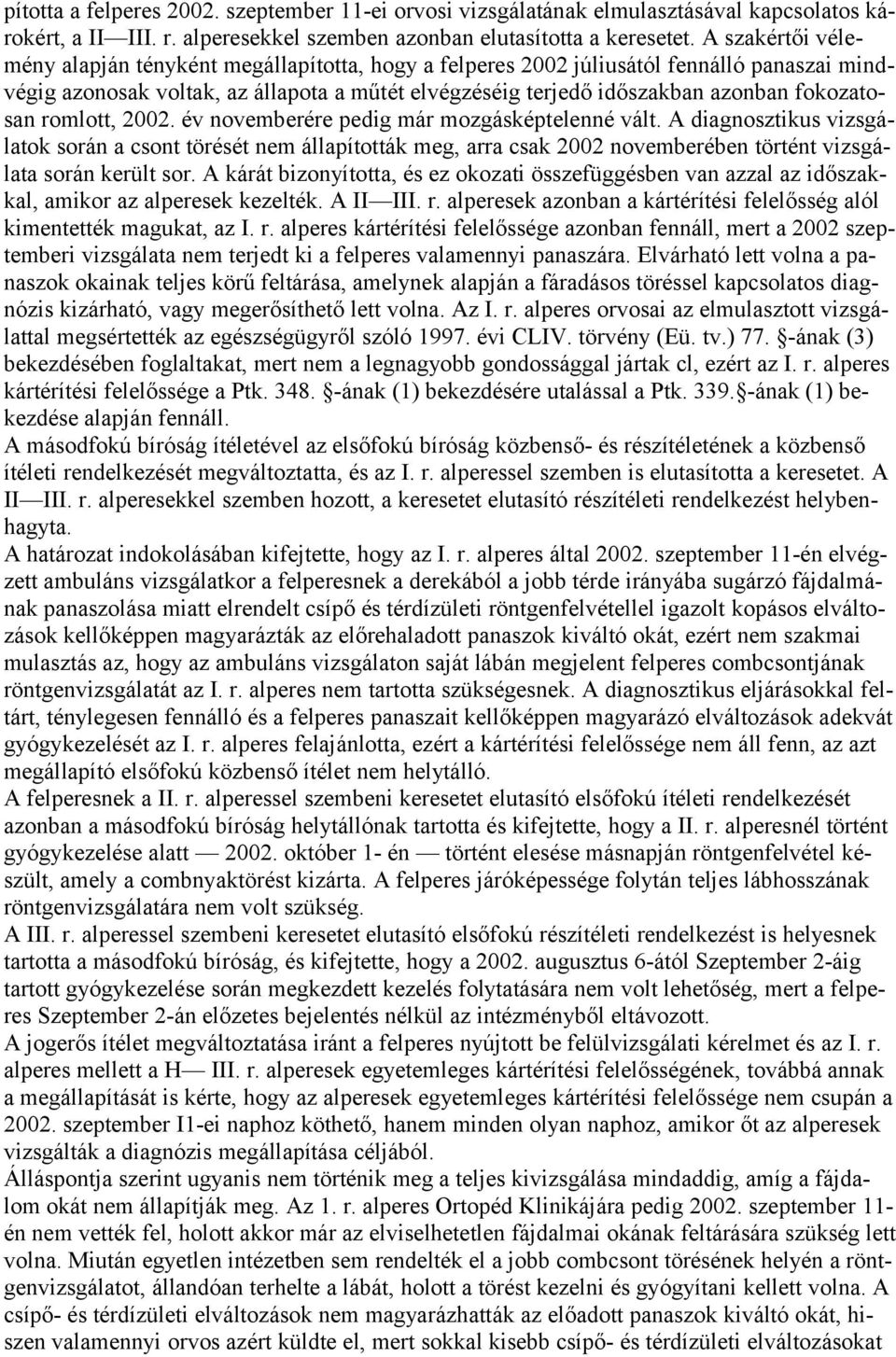 fokozatosan romlott, 2002. év novemberére pedig már mozgásképtelenné vált.