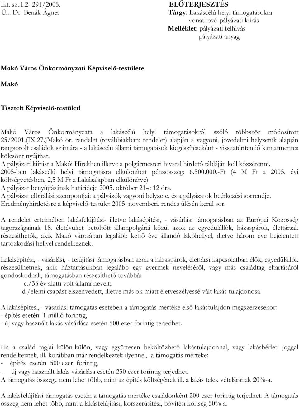 Képviselő-testület! Makó Város Önkormányzata a lakáscélú helyi támogatásokról szóló többször módosított 25/2001.(IX.27.)Makó ör.