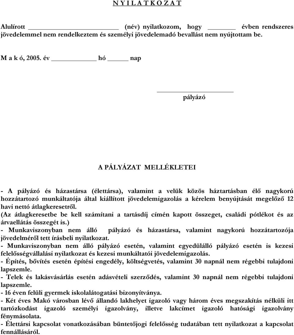 megelőző 12 havi nettó átlagkeresetről. (Az átlagkeresetbe be kell számítani a tartásdíj címén kapott összeget, családi pótlékot és az árvaellátás összegét is.