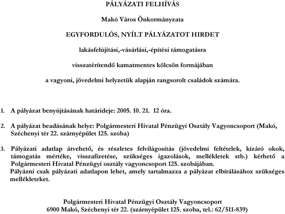 szárnyépület 125. szoba) 3. Pályázati adatlap átvehető, és részletes felvilágosítás (jövedelmi feltételek, kizáró okok, támogatás mértéke, visszafizetése, szükséges igazolások, mellékletek stb.