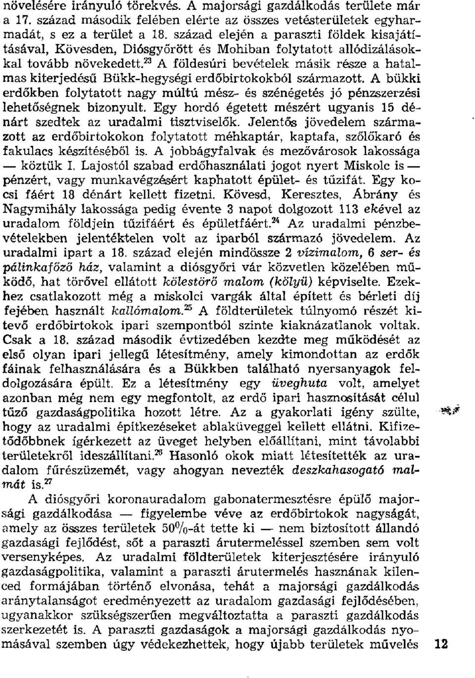 23 A földesúri bevételek másik része a hatalmas kiterjedésű Bükk-hegységi erdőbirtokokból származott. A bükki erdőkben folytatott nagy múltú mész- és szénégetés jó pénzszerzési lehetőségnek bizonyult.