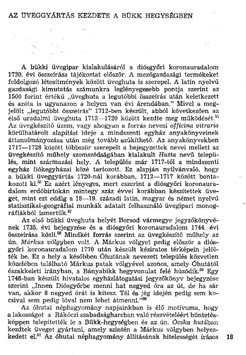 A latin nyelvű gazdasági kimutatás számunkra leglényegesebb pontja szerint az 1500 forint értékű üveghuta a legutóbbi összeírás után keletkezett és azóta is ugyanazon a helyen van évi árendában.