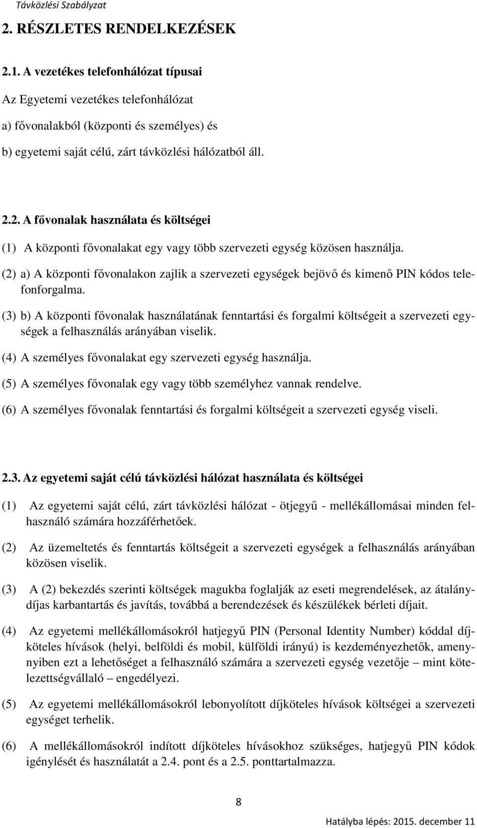 2. A fővonalak használata és költségei (1) A központi fővonalakat egy vagy több szervezeti egység közösen használja.