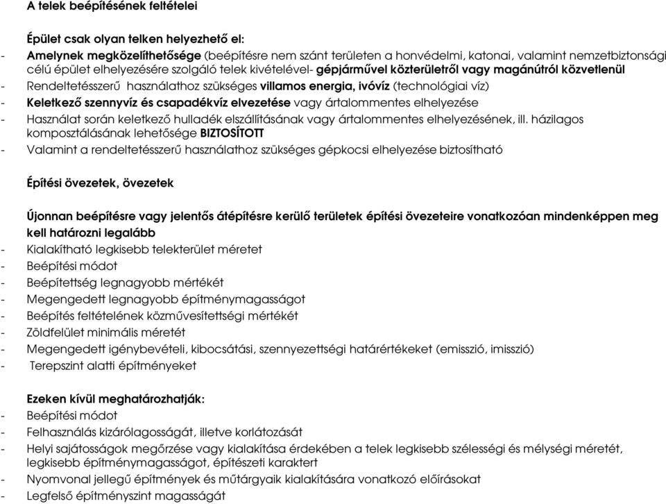 szennyvíz és csapadékvíz elvezetése vagy ártalommentes elhelyezése - Használat során keletkező hulladék elszállításának vagy ártalommentes elhelyezésének, ill.