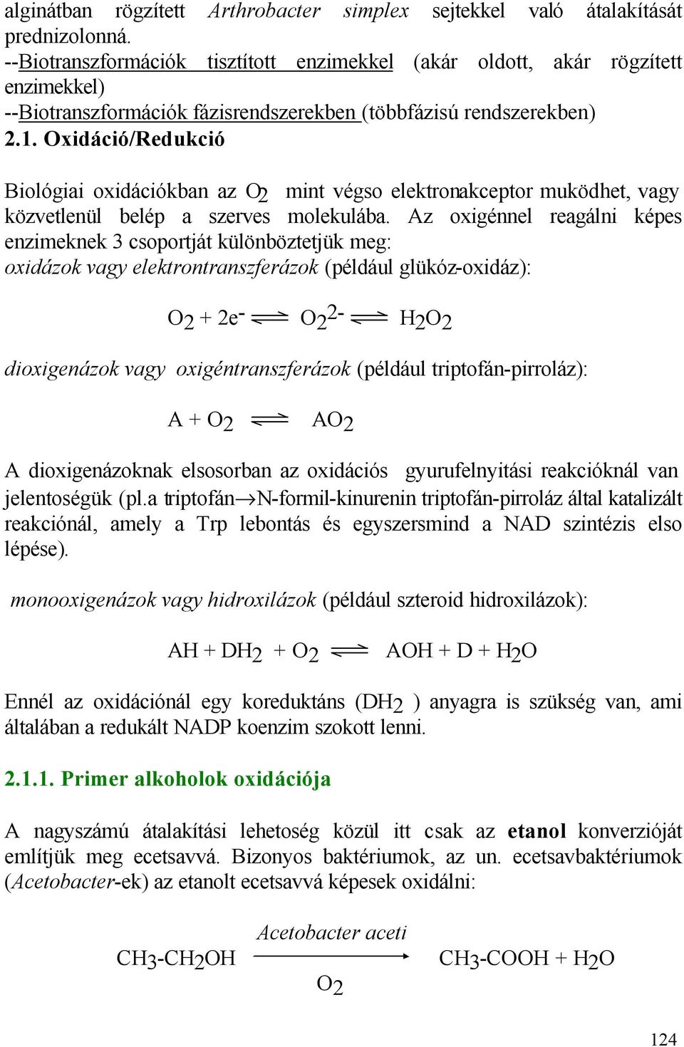 xidáció/redukció Biológiai oxidációkban az 2 mint végso elektronakceptor muködhet, vagy közvetlenül belép a szerves molekulába.