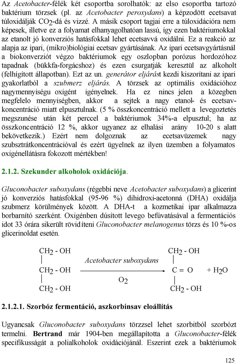 Ez a reakció az alapja az ipari, (mikro)biológiai ecetsav gyártásának.