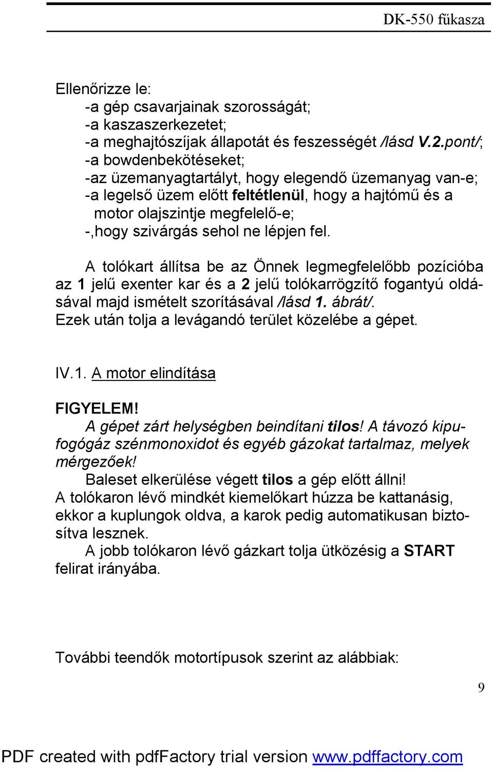 lépjen fel. A tolókart állítsa be az Önnek legmegfelelőbb pozícióba az 1 jelű exenter kar és a 2 jelű tolókarrögzítő fogantyú oldásával majd ismételt szorításával /lásd 1. ábrát/.