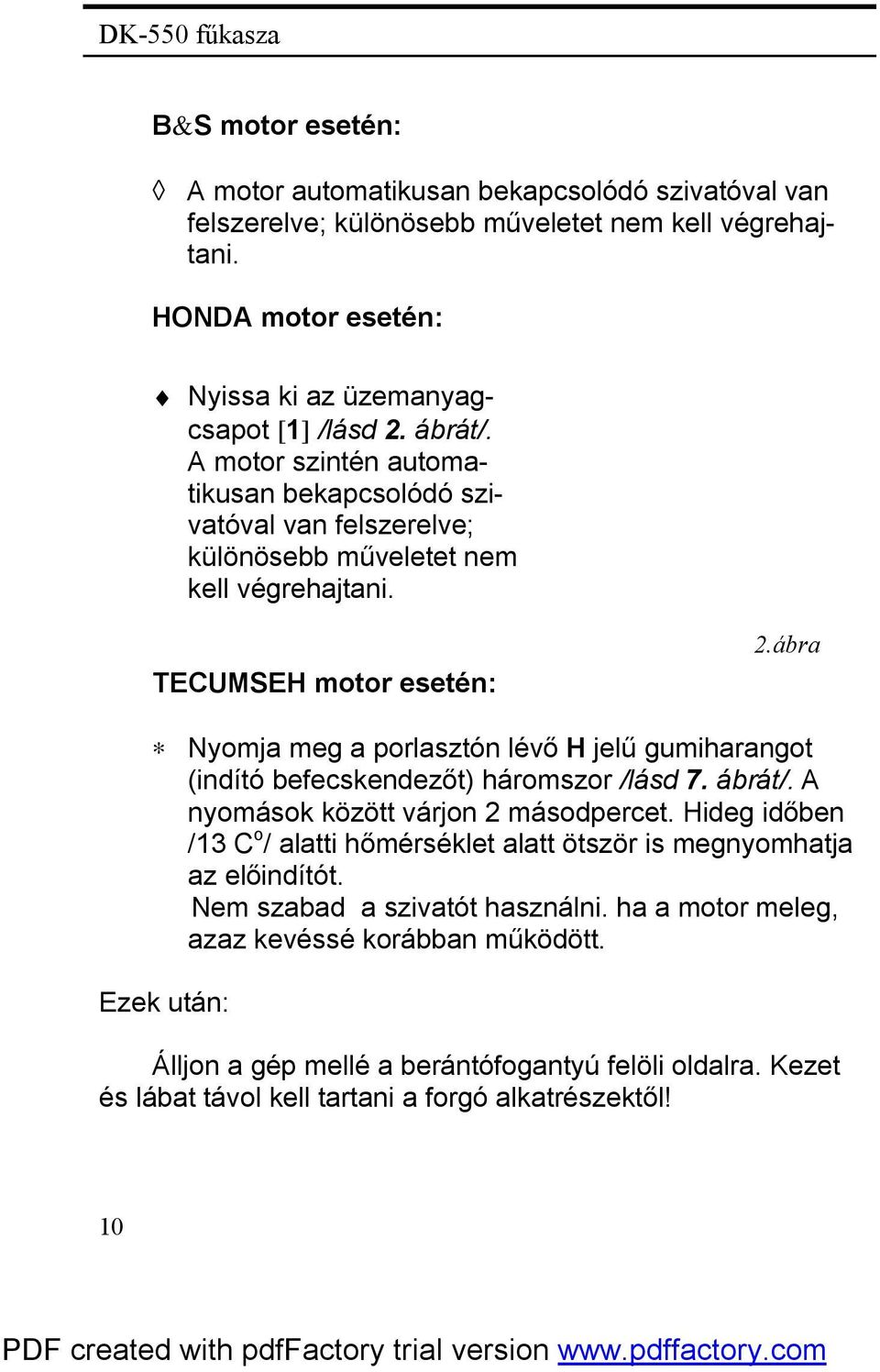 ábra Nyomja meg a porlasztón lévő H jelű gumiharangot (indító befecskendezőt) háromszor /lásd 7. ábrát/. A nyomások között várjon 2 másodpercet.