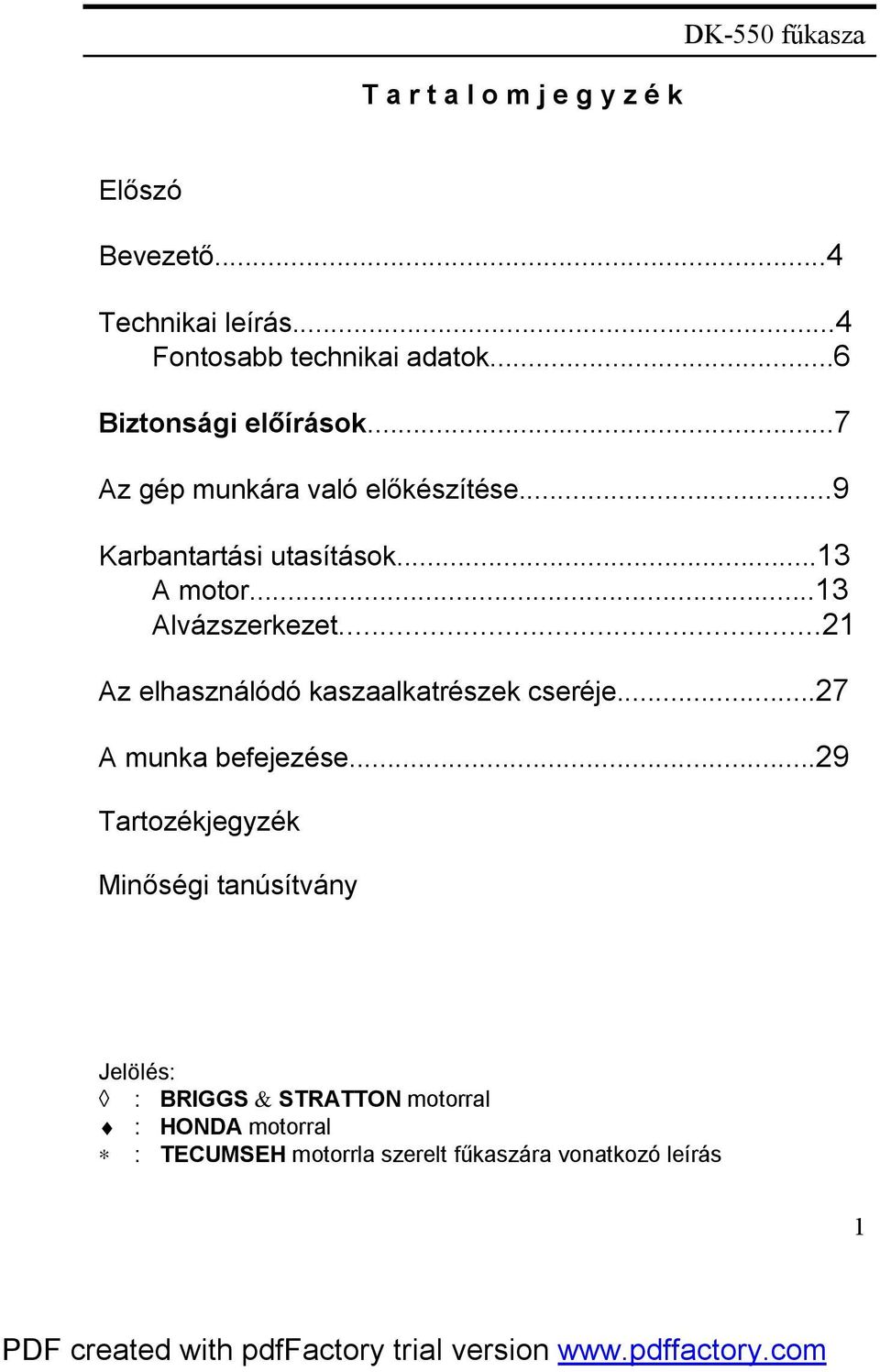 ..13 Alvázszerkezet...21 Az elhasználódó kaszaalkatrészek cseréje...27 A munka befejezése.