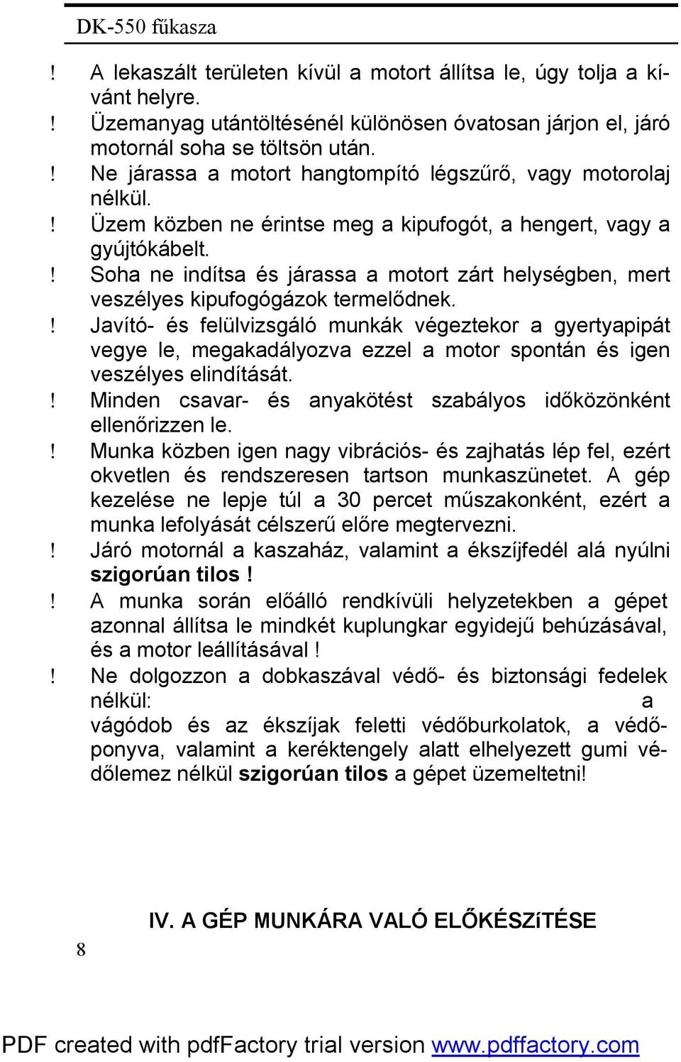 ! Soha ne indítsa és járassa a motort zárt helységben, mert veszélyes kipufogógázok termelődnek.