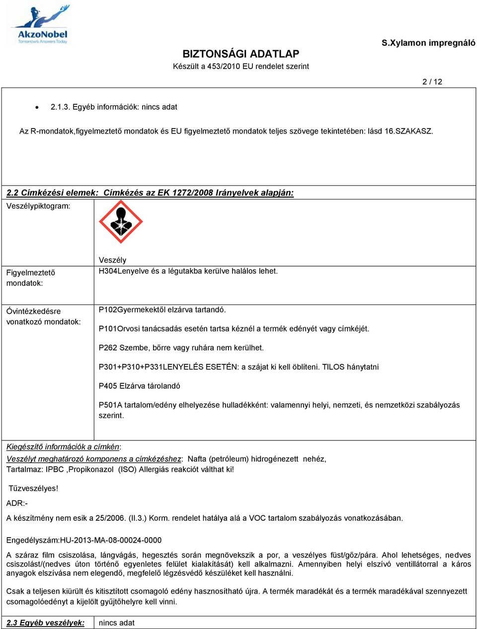 P301+P310+P331LENYELÉS ESETÉN: a szájat ki kell öblíteni.