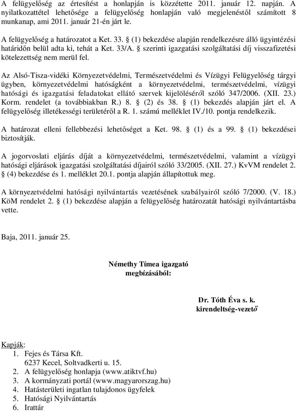 szerinti igzgtási szolgálttási díj visszfizetési kötelezettség nem merül fel.