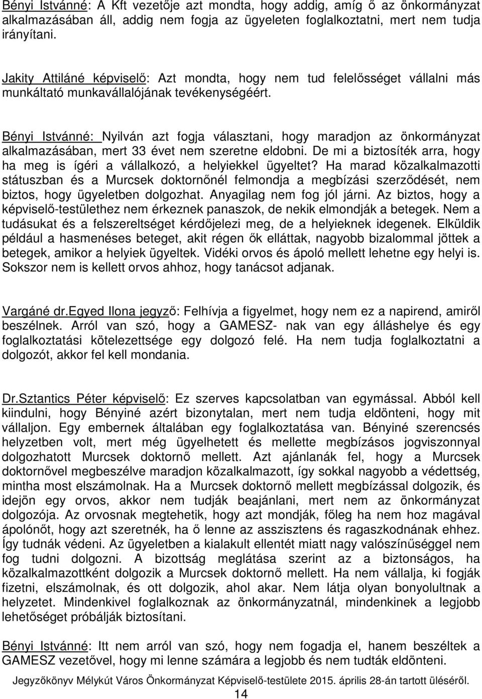 Bényi Istvánné: Nyilván azt fogja választani, hogy maradjon az önkormányzat alkalmazásában, mert 33 évet nem szeretne eldobni.