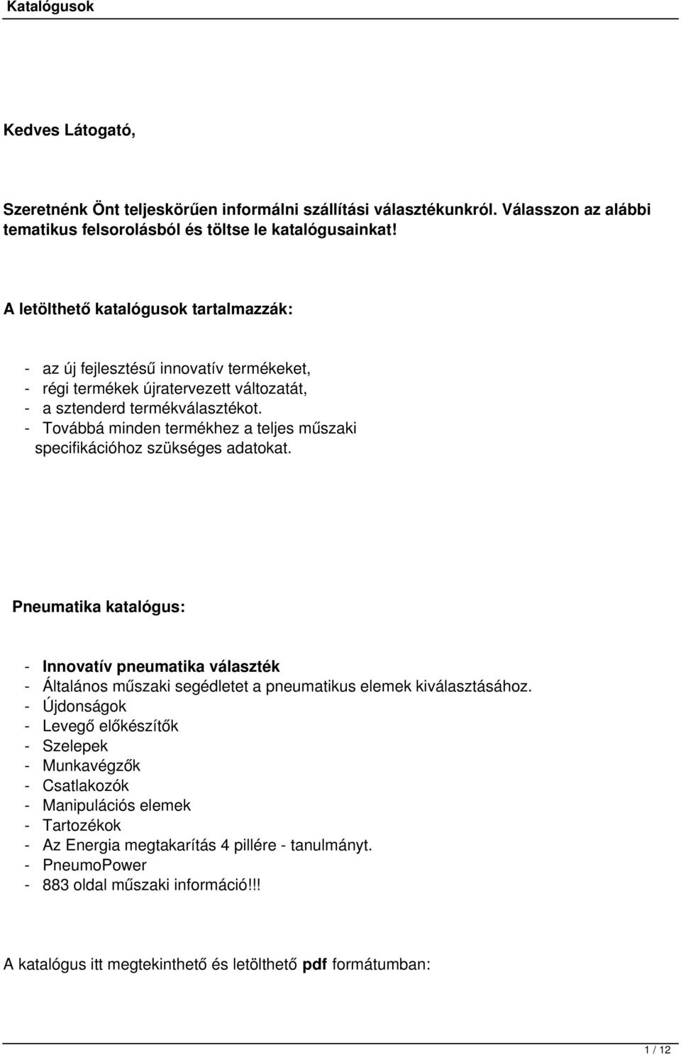 - Továbbá minden termékhez a teljes műszaki specifikációhoz szükséges adatokat.