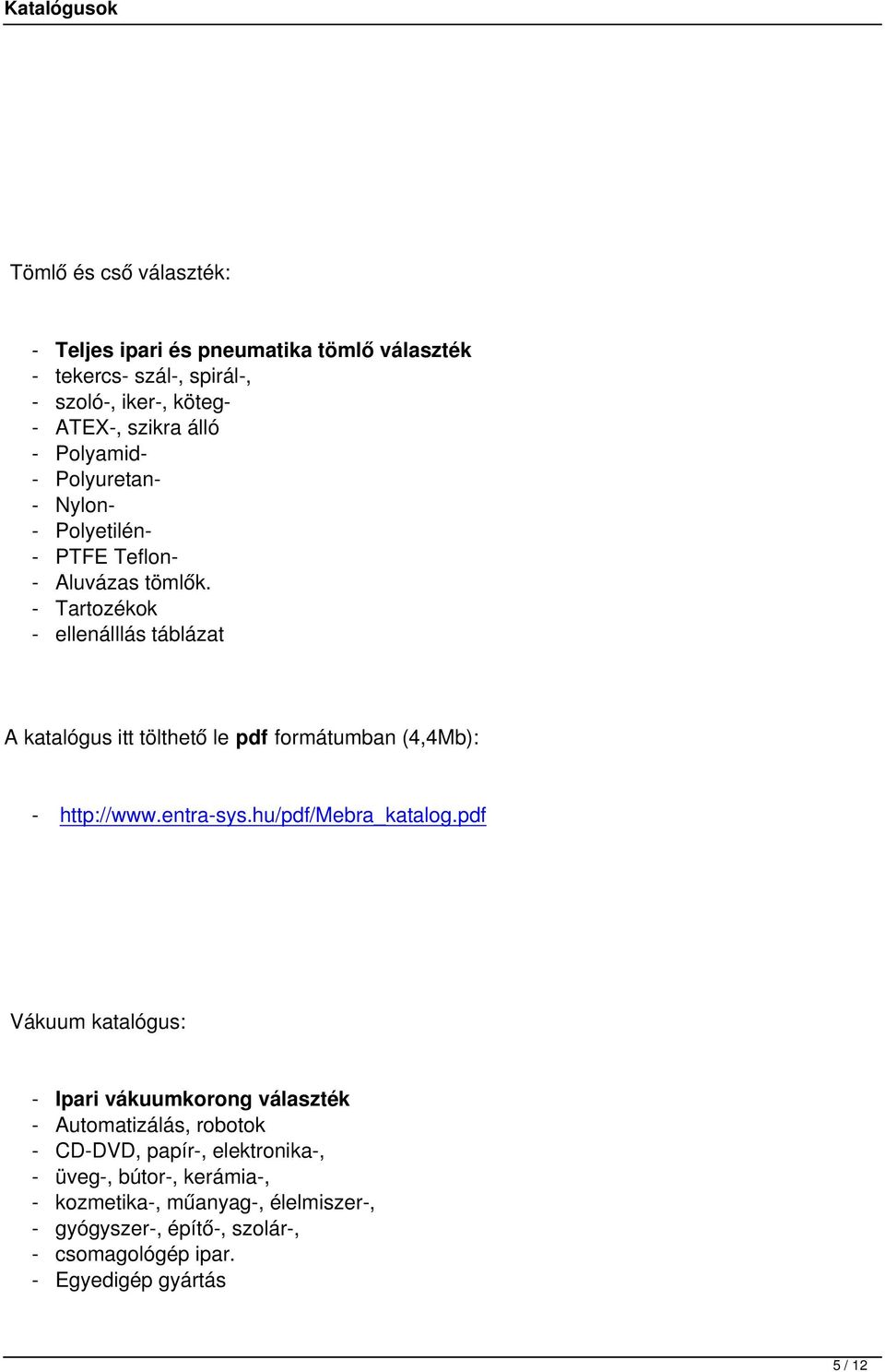 - Tartozékok - ellenálllás táblázat A katalógus itt tölthető le pdf formátumban (4,4Mb): - http://www.entra-sys.hu/pdf/mebra_katalog.