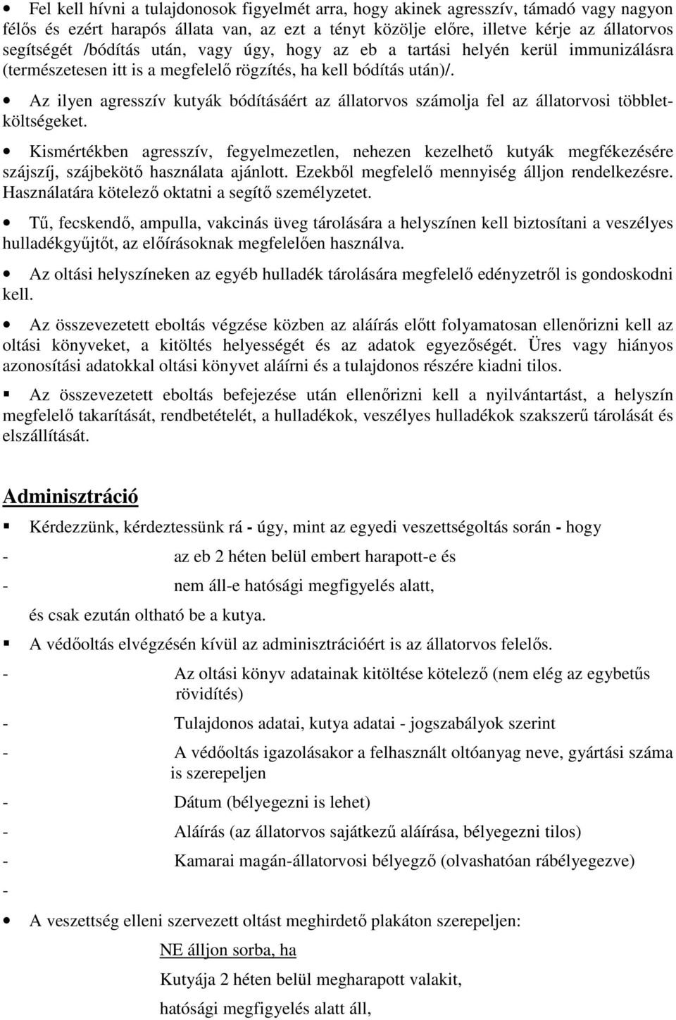 Az ilyen agresszív kutyák bódításáért az állatorvos számolja fel az állatorvosi többletköltségeket.