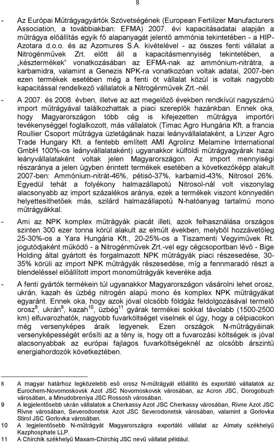 elıtt áll a kapacitásmennyiség tekintetében, a késztermékek vonatkozásában az EFMA-nak az ammónium-nitrátra, a karbamidra, valamint a Genezis NPK-ra vonatkozóan voltak adatai, 2007-ben ezen termékek