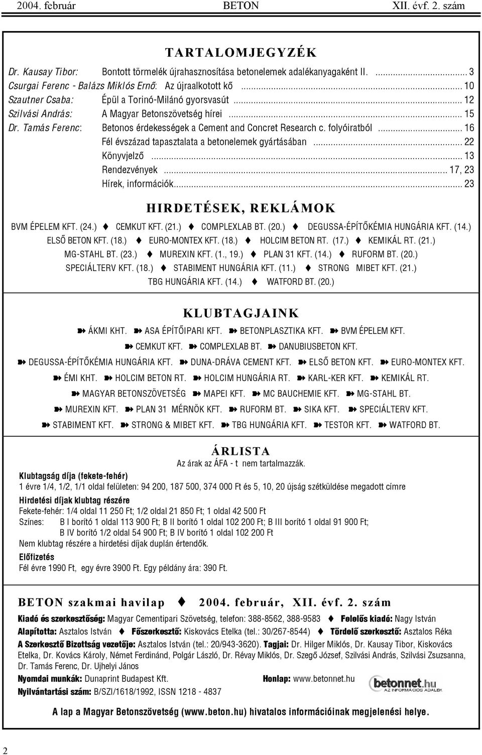 .. 16 Fél évszázad tapasztalata a betonelemek gyártásában... 22 Könyvjelzõ... 13 Rendezvények... 17, 23 Hírek, információk... 23 HIRDETÉSEK, REKLÁMOK BVM ÉPELEM KFT. (24.) CEMKUT KFT. (21.