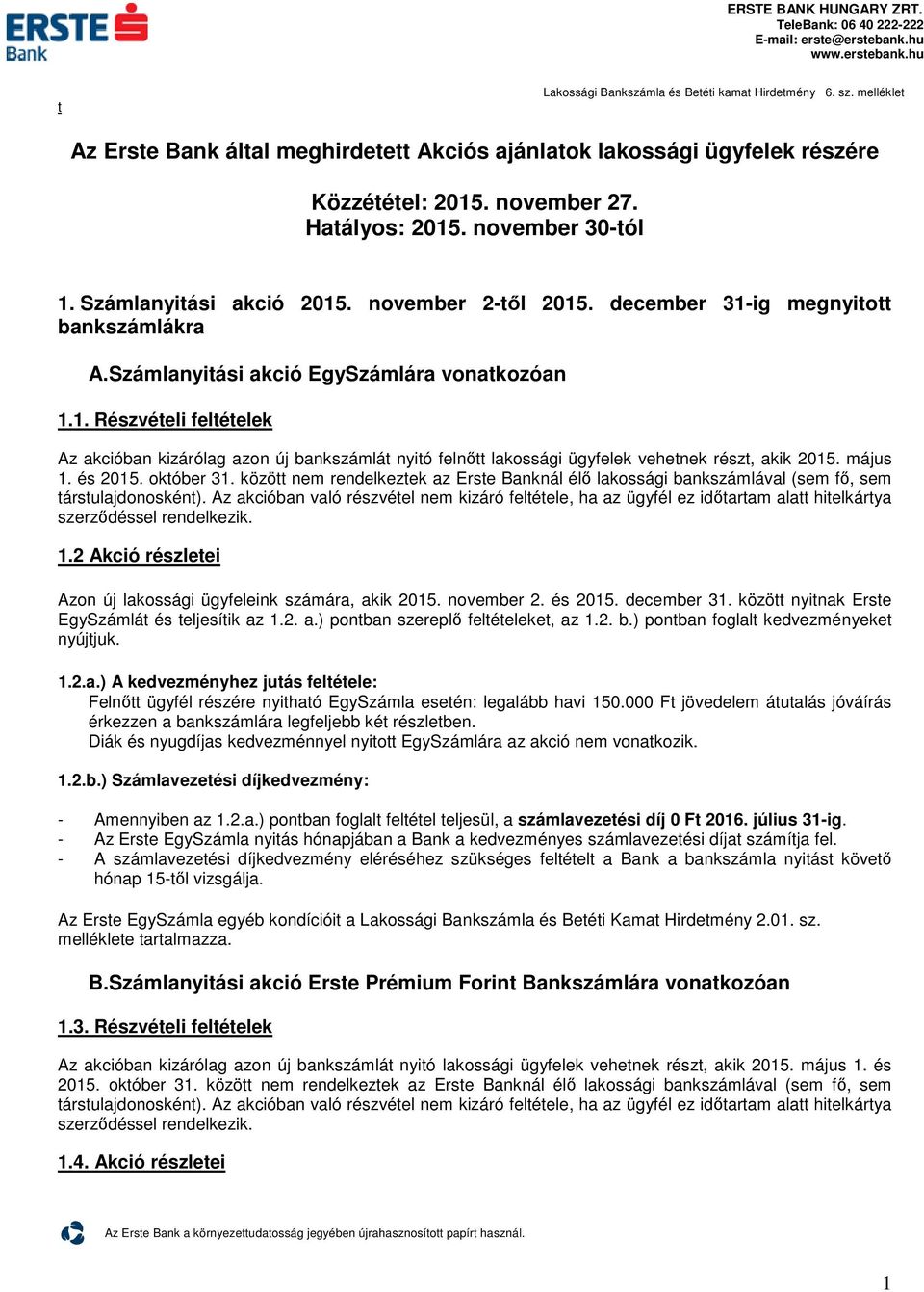 május 1. és 2015. okóber 31. közö nem rendelkezek az Erse Banknál élő lakossági bankszámlával (sem fő, sem ársulajdonoskén).