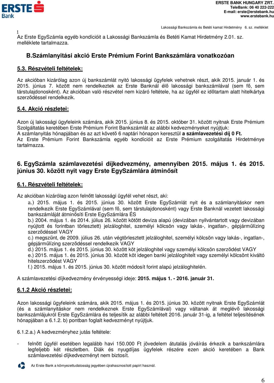 június 7. közö nem rendelkezek az Erse Banknál élő lakossági bankszámlával (sem fő, sem ársulajdonoskén).