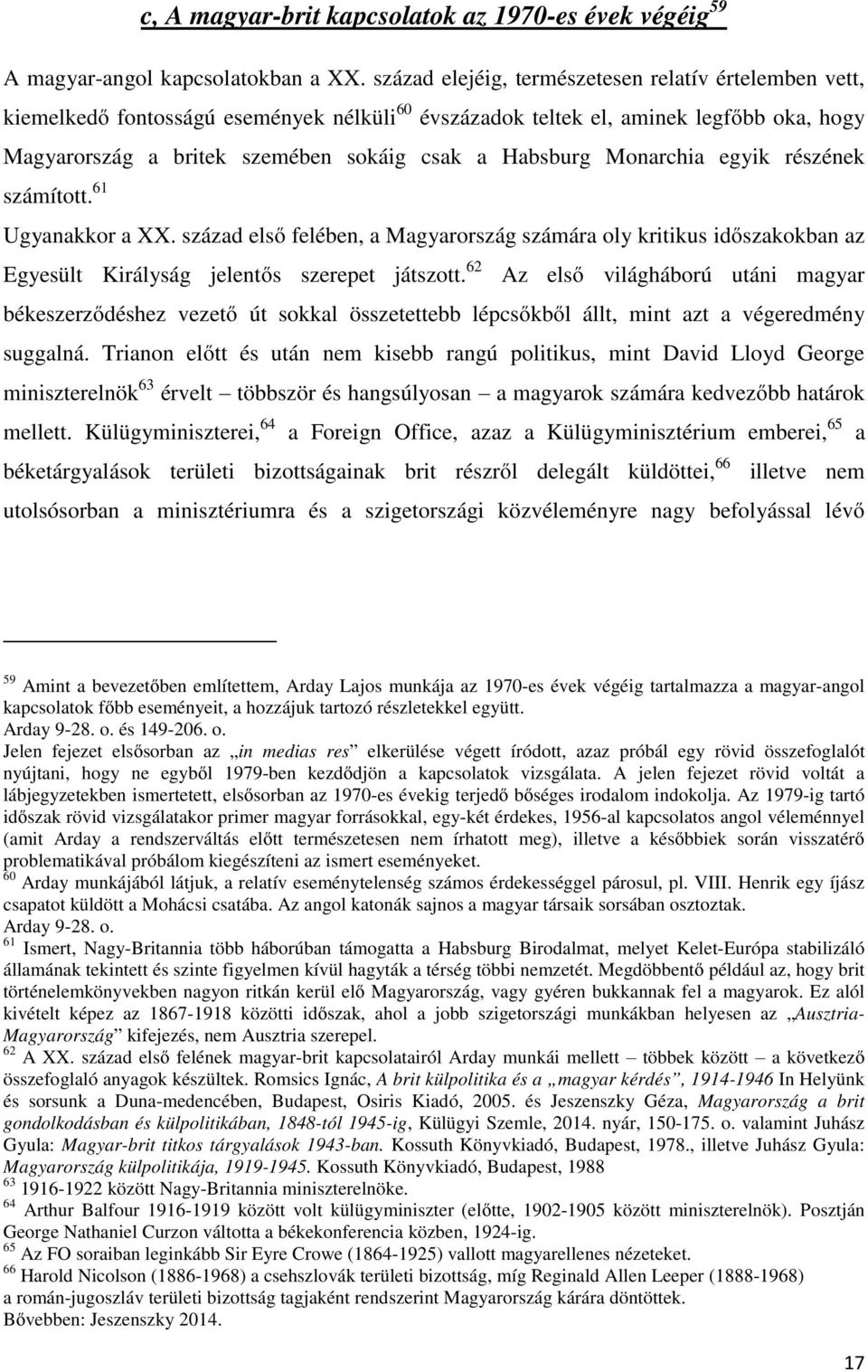 Monarchia egyik részének számított. 61 Ugyanakkor a XX. század első felében, a Magyarország számára oly kritikus időszakokban az Egyesült Királyság jelentős szerepet játszott.