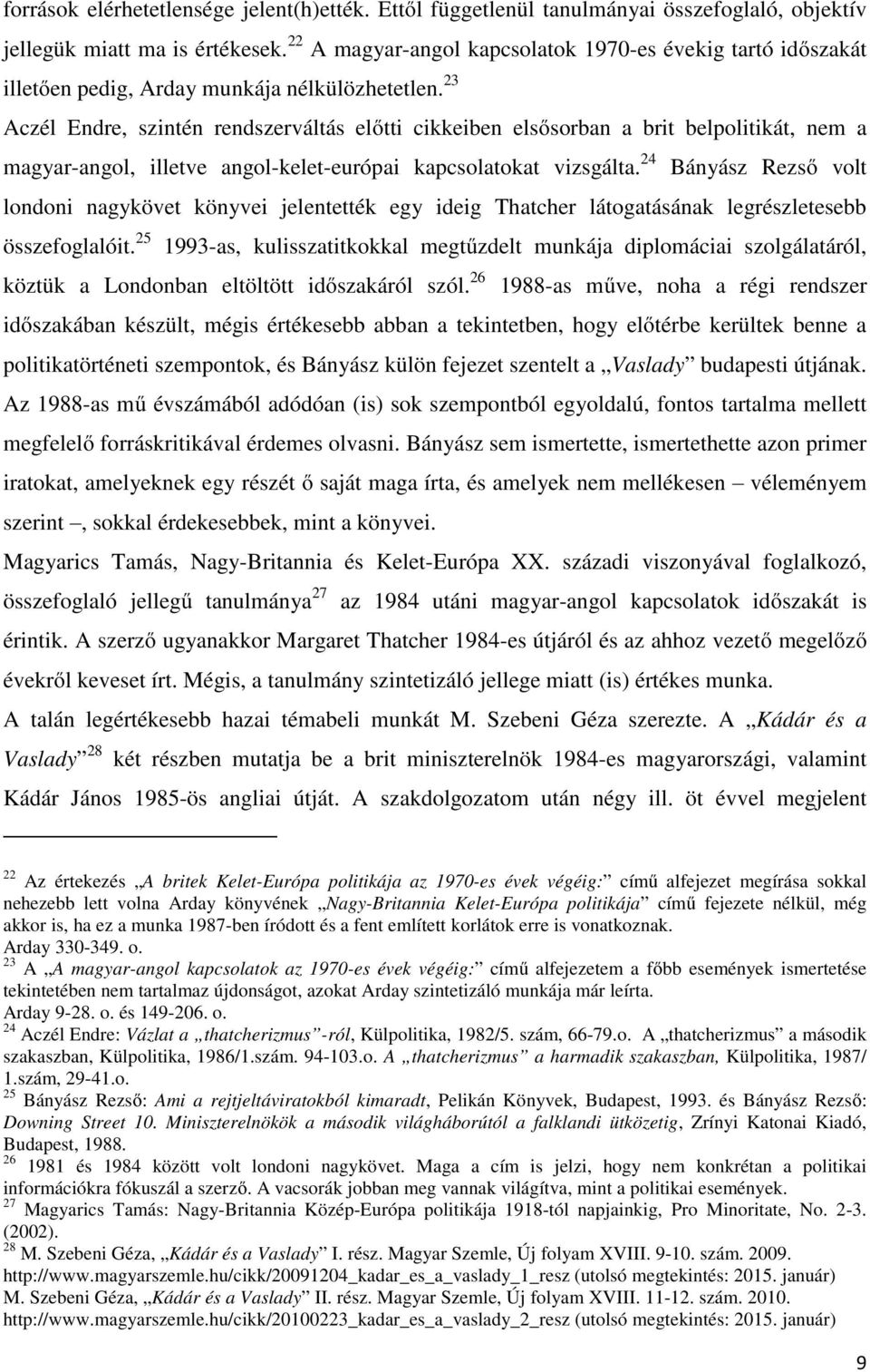 23 Aczél Endre, szintén rendszerváltás előtti cikkeiben elsősorban a brit belpolitikát, nem a magyar-angol, illetve angol-kelet-európai kapcsolatokat vizsgálta.