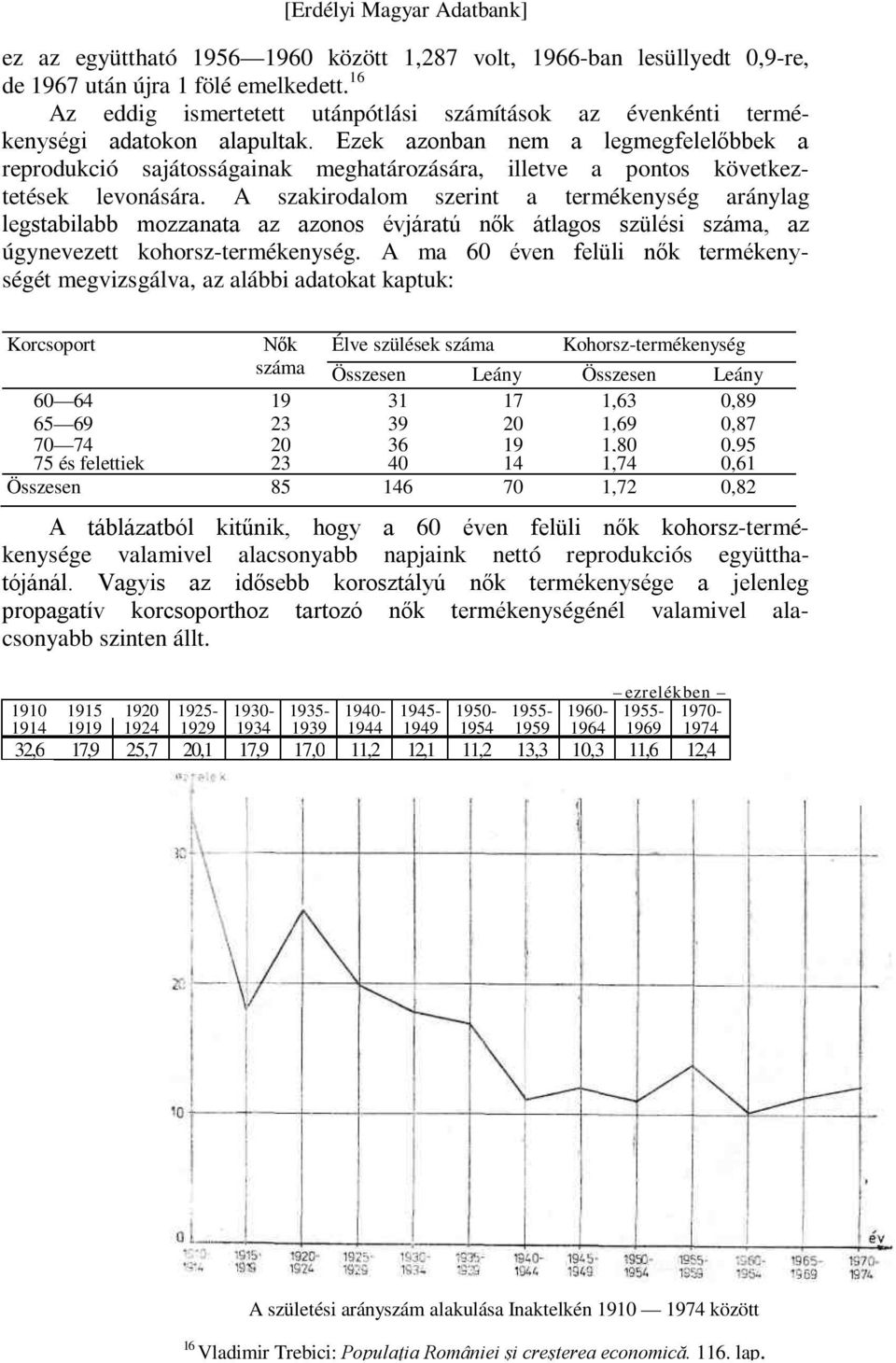 Ezek azonban nem a legmegfelelőbbek a reprodukció sajátosságainak meghatározására, illetve a pontos következtetések levonására.